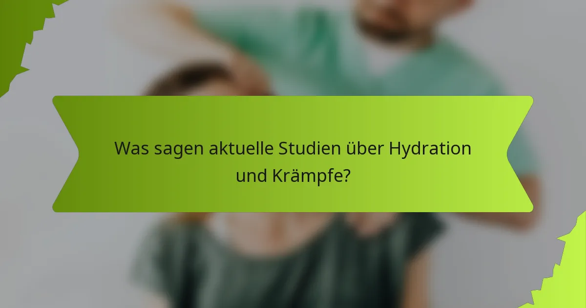 Was sagen aktuelle Studien über Hydration und Krämpfe?