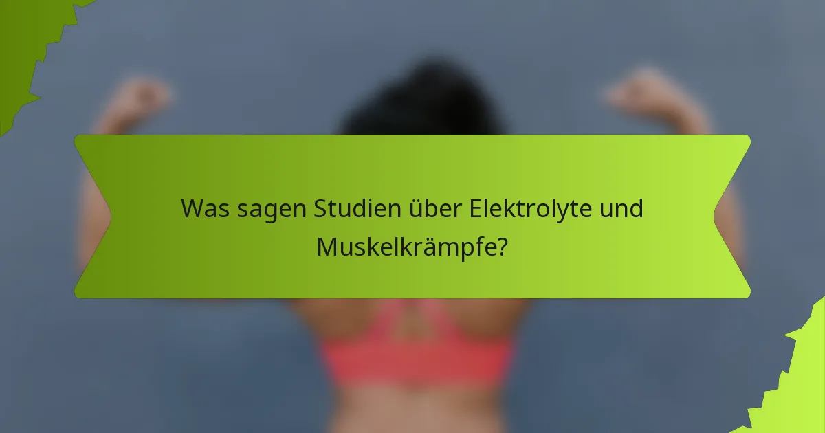 Was sagen Studien über Elektrolyte und Muskelkrämpfe?