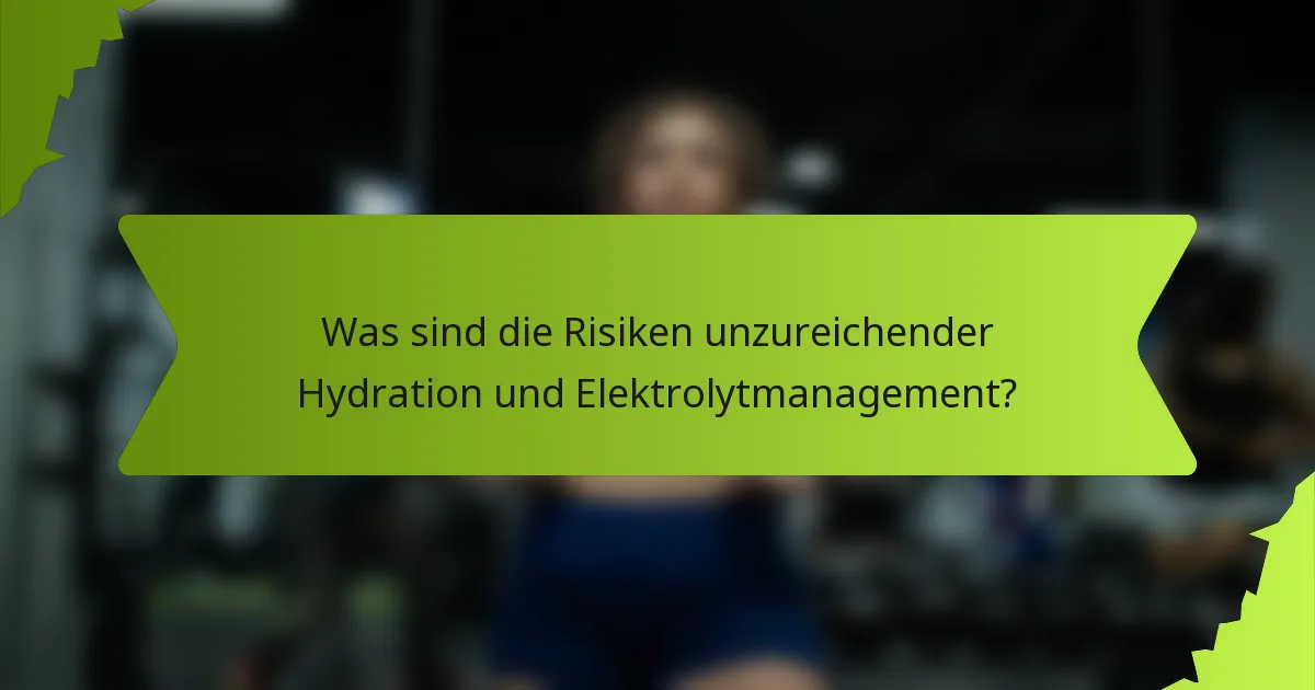 Was sind die Risiken unzureichender Hydration und Elektrolytmanagement?