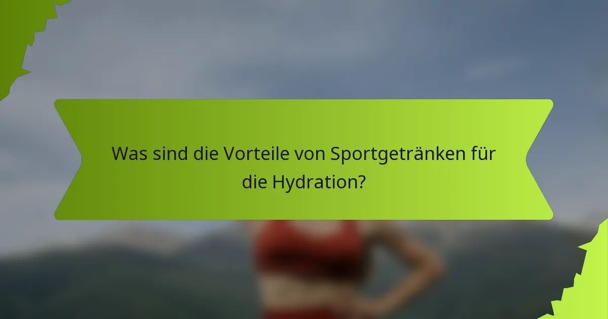 Was sind die Vorteile von Sportgetränken für die Hydration?