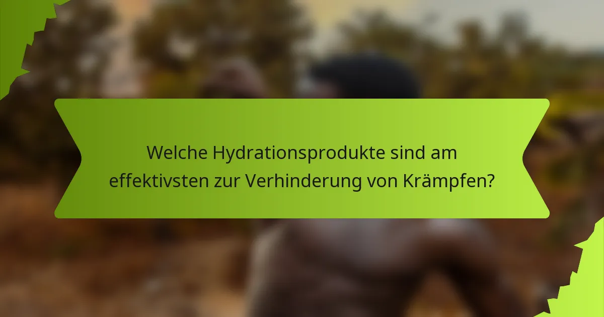 Welche Hydrationsprodukte sind am effektivsten zur Verhinderung von Krämpfen?