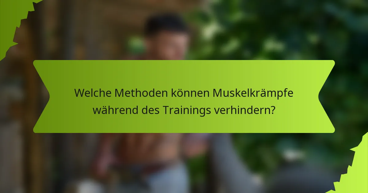 Welche Methoden können Muskelkrämpfe während des Trainings verhindern?