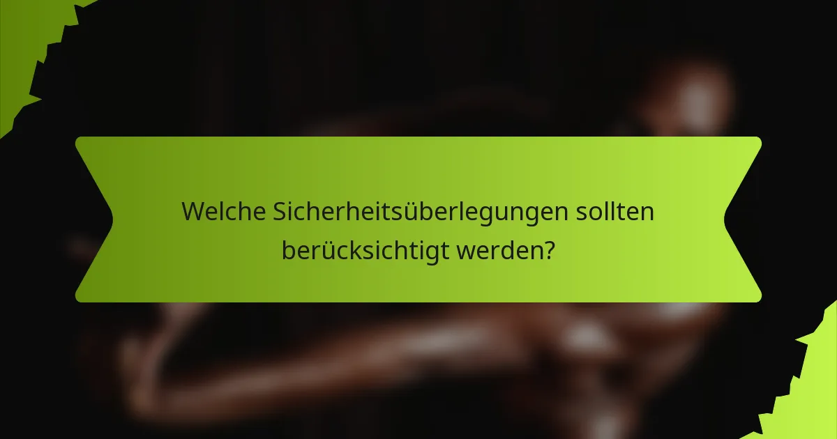 Welche Sicherheitsüberlegungen sollten berücksichtigt werden?