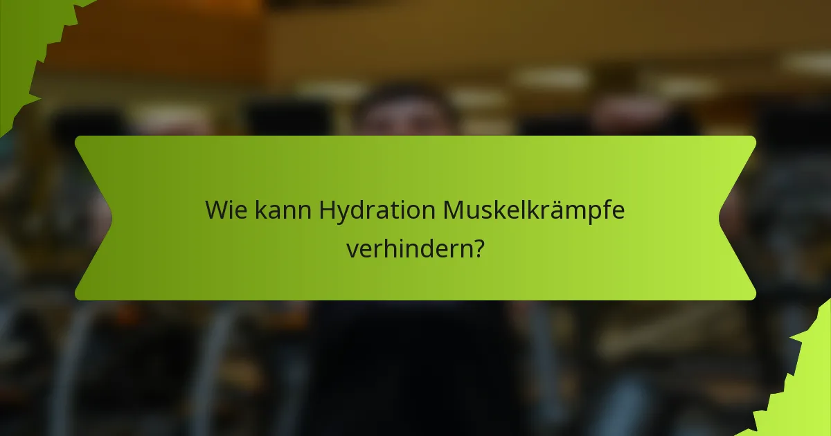 Wie kann Hydration Muskelkrämpfe verhindern?
