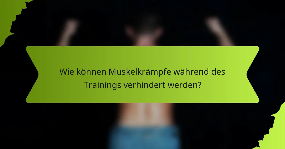 Wie können Muskelkrämpfe während des Trainings verhindert werden?