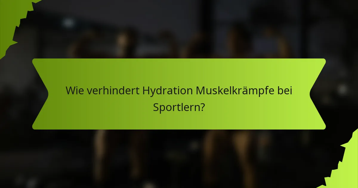 Wie verhindert Hydration Muskelkrämpfe bei Sportlern?
